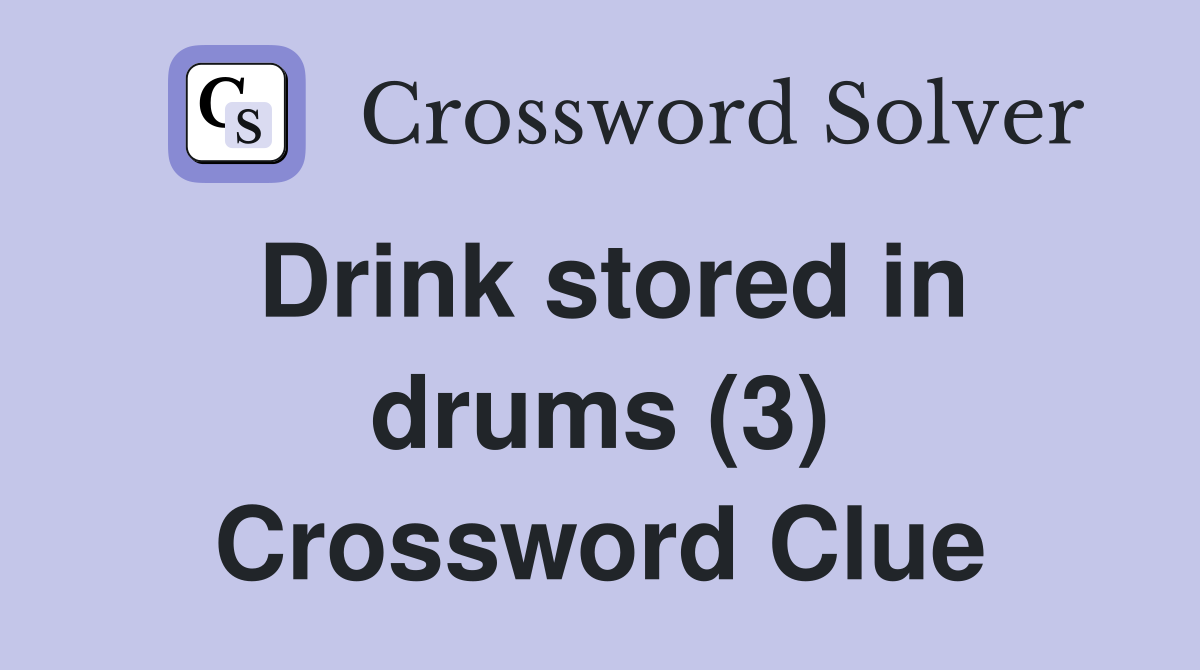 Drink stored in drums (3) Crossword Clue