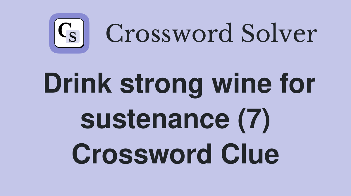 Drink strong wine for sustenance (7) Crossword Clue