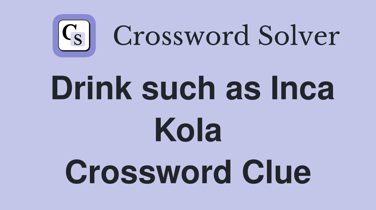 Drink such as Inca Kola Crossword Clue