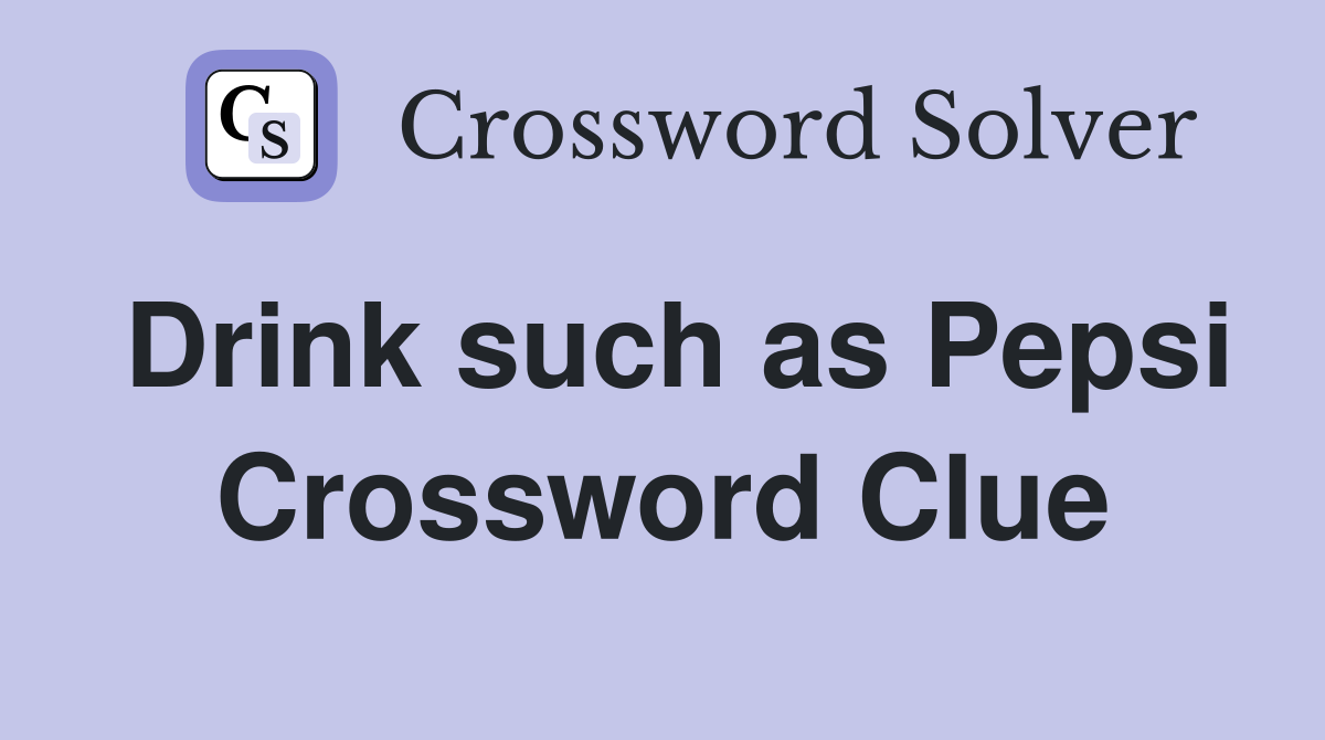 Drink such as Pepsi Crossword Clue