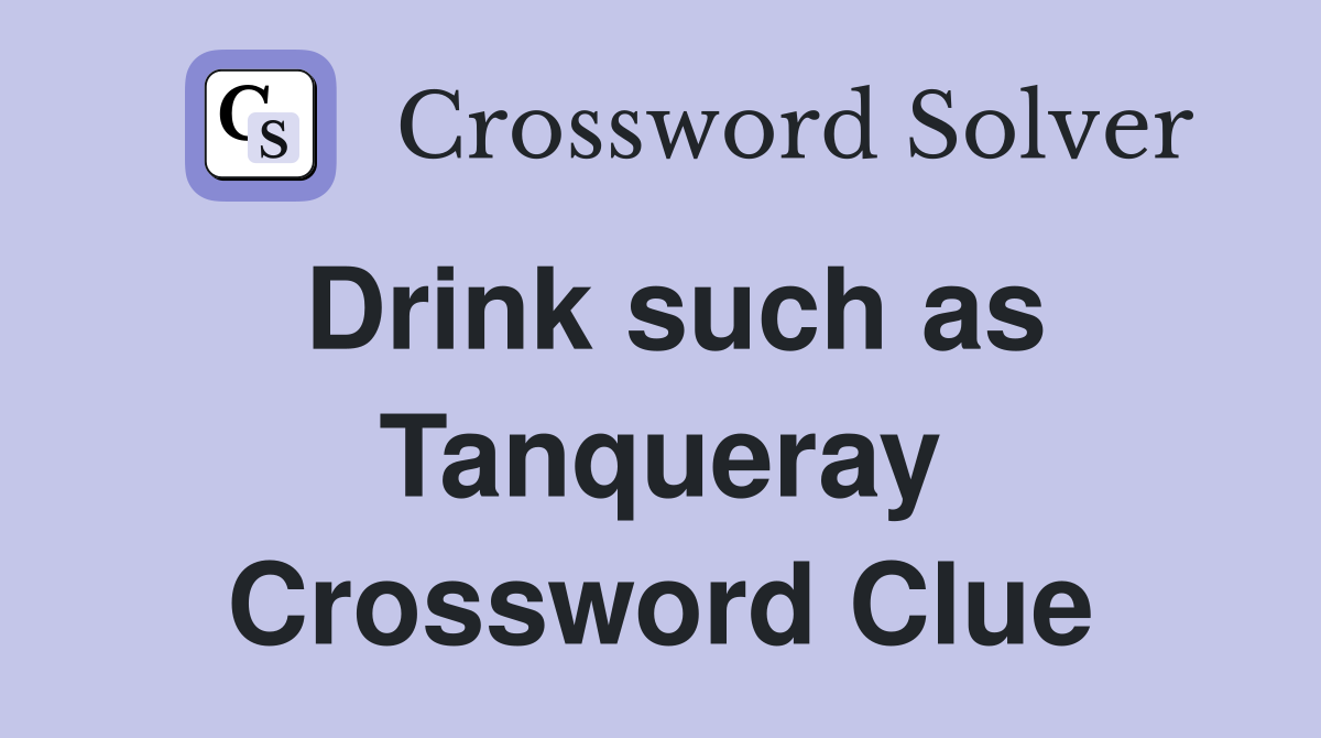 Drink such as Tanqueray Crossword Clue