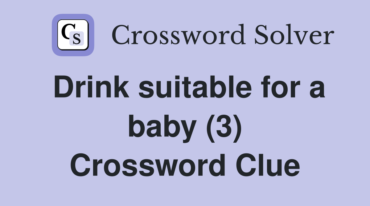 Drink suitable for a baby (3) Crossword Clue
