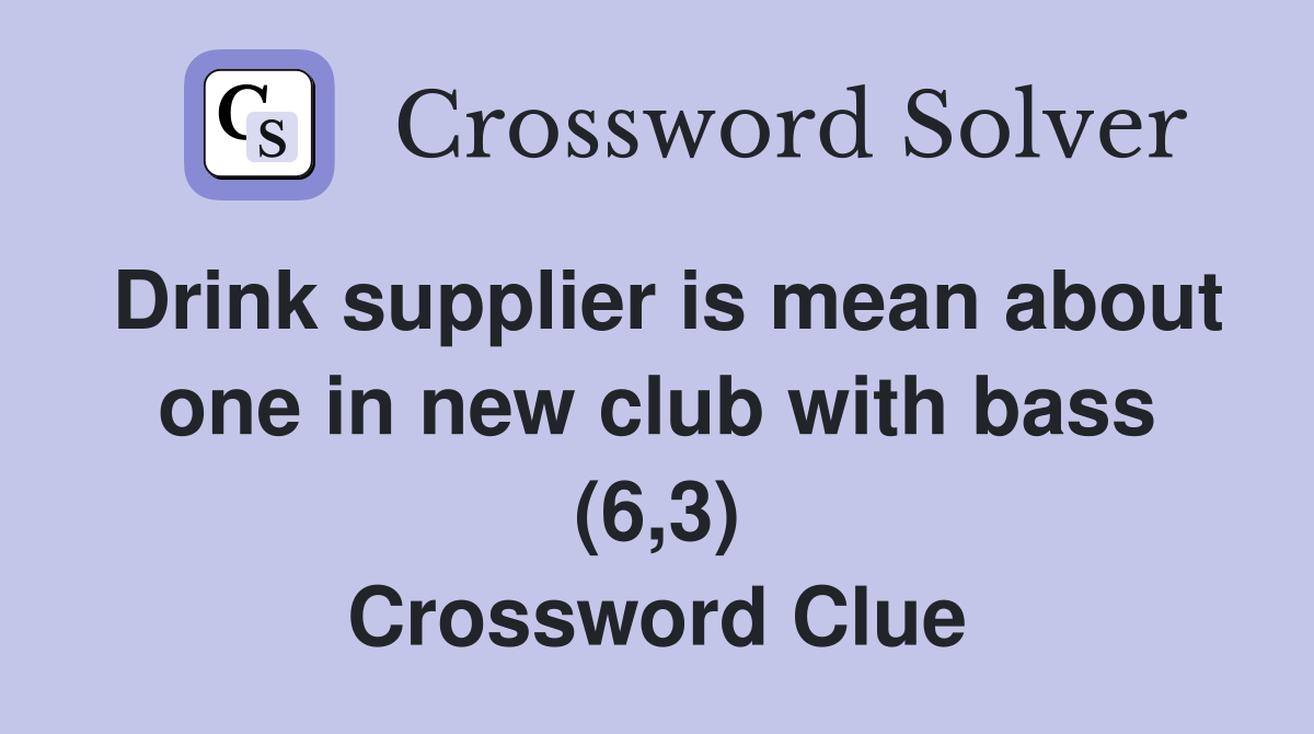 Drink supplier is mean about one in new club with bass (6,3) Crossword Clue
