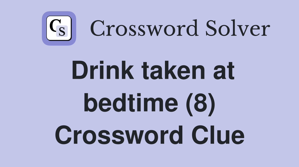 Drink taken at bedtime (8) Crossword Clue