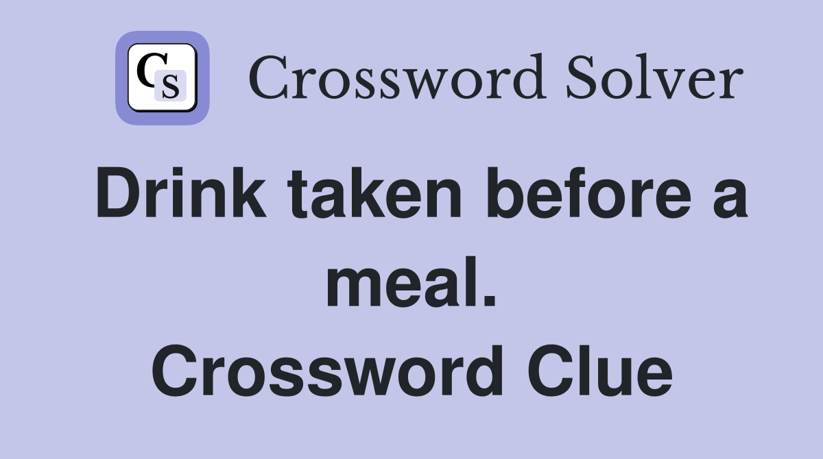 Drink taken before a meal. Crossword Clue