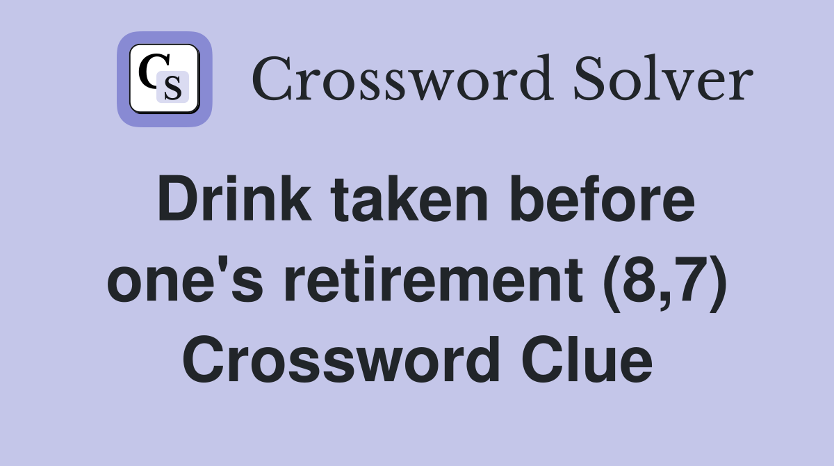 Drink taken before one's retirement (8,7) Crossword Clue