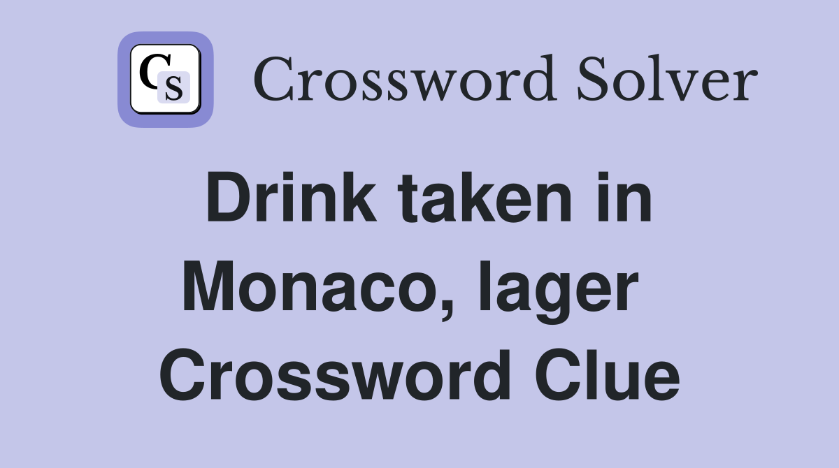 Drink taken in Monaco, lager  Crossword Clue
