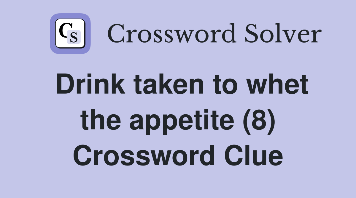 Drink taken to whet the appetite (8) Crossword Clue