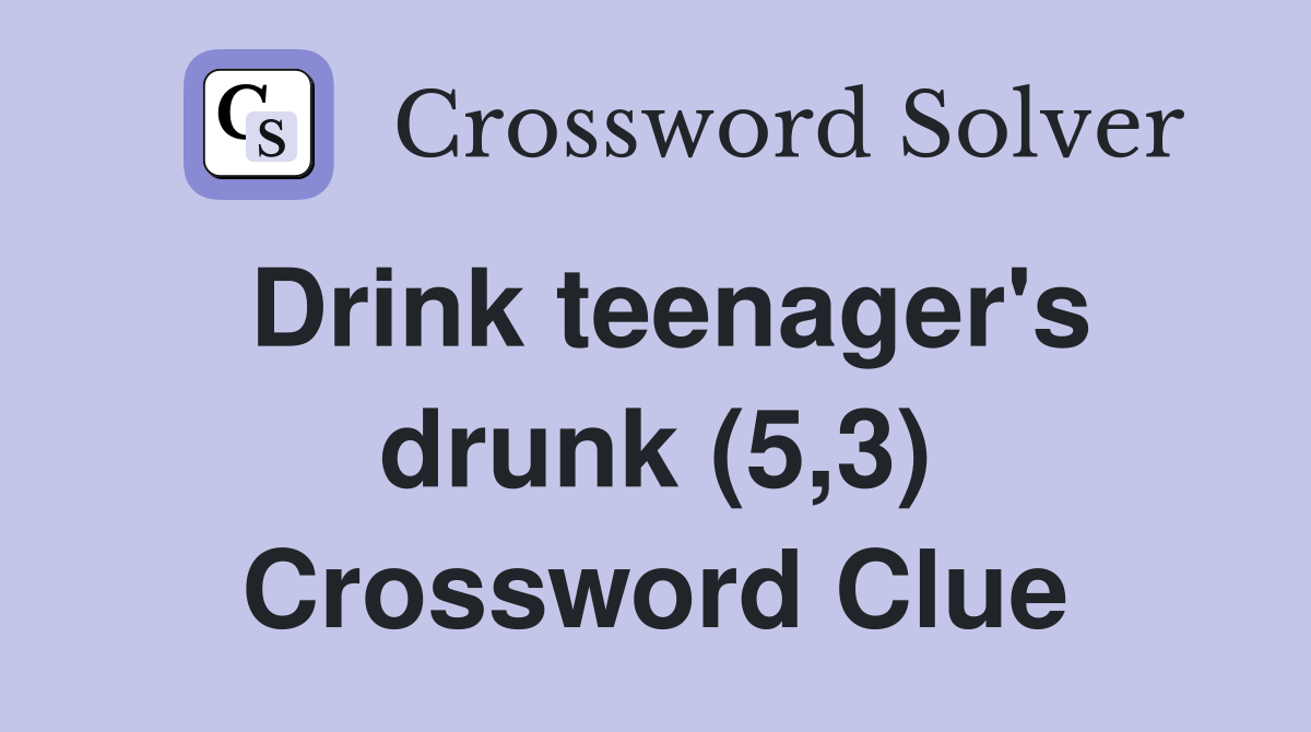 Drink teenager's drunk (5,3) Crossword Clue