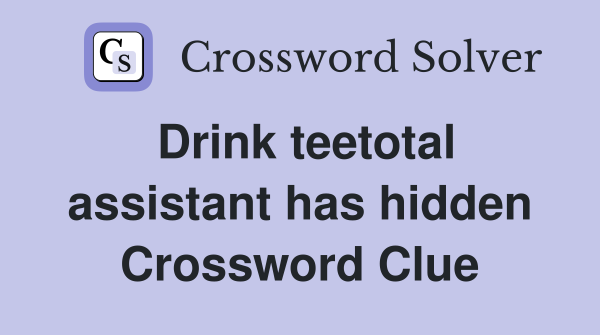 Drink teetotal assistant has hidden Crossword Clue