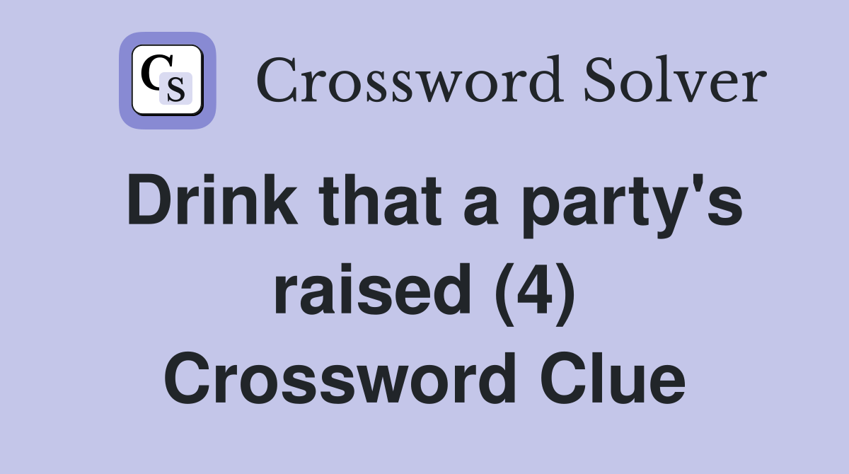 Drink that a party's raised (4) Crossword Clue