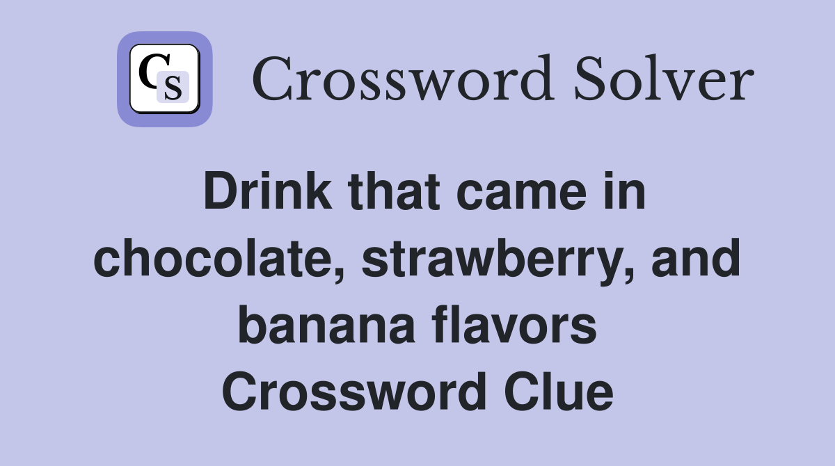 Drink that came in chocolate, strawberry, and banana flavors Crossword Clue