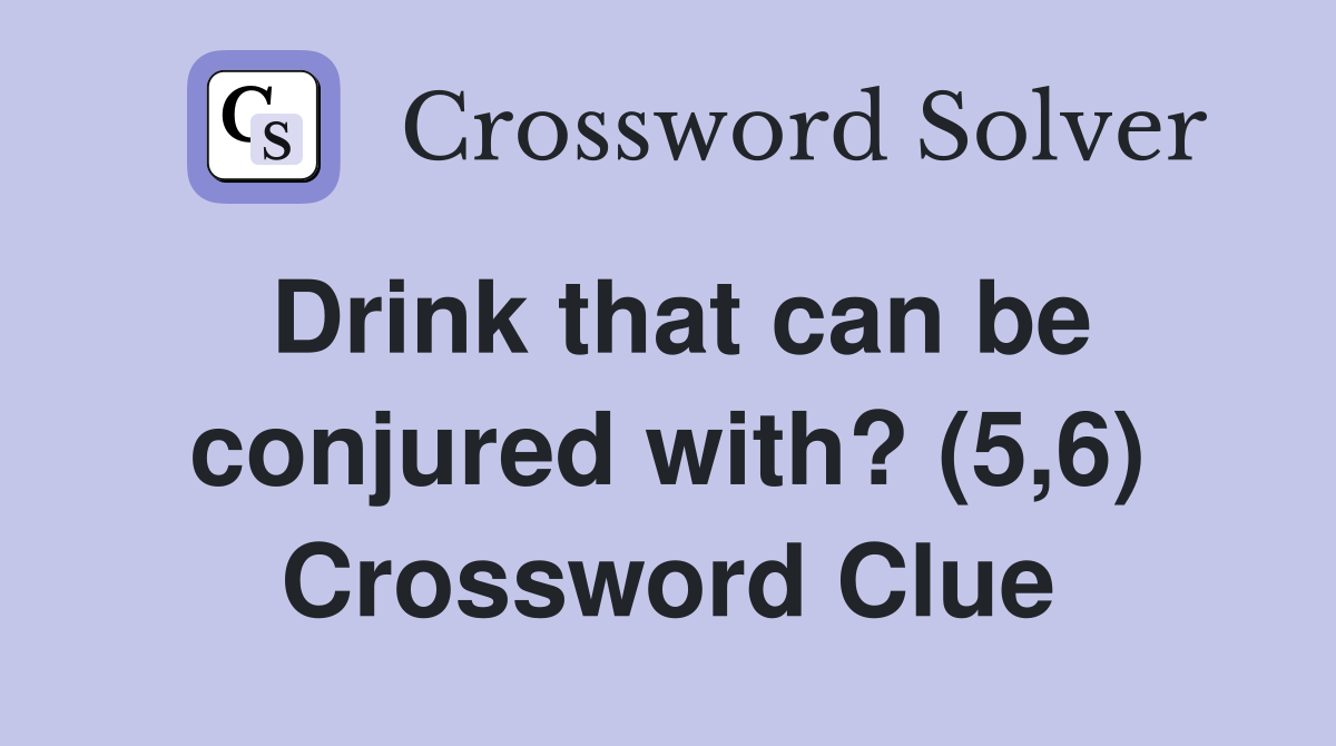 Drink that can be conjured with? (5,6) Crossword Clue