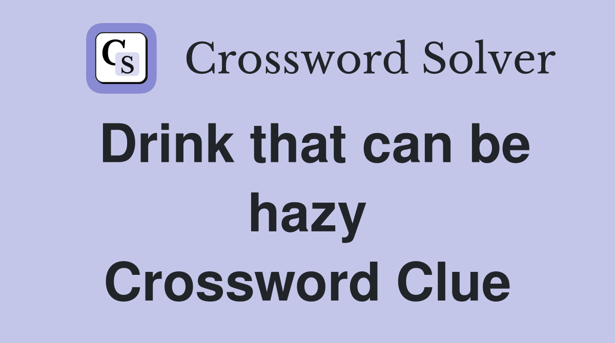 Drink that can be hazy Crossword Clue