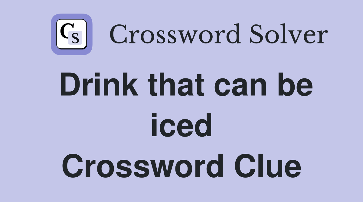 Drink that can be iced Crossword Clue