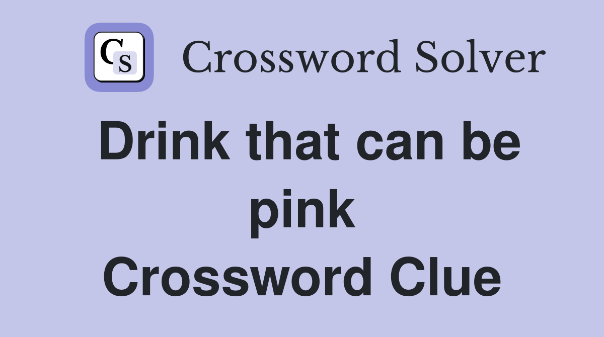Drink that can be pink Crossword Clue