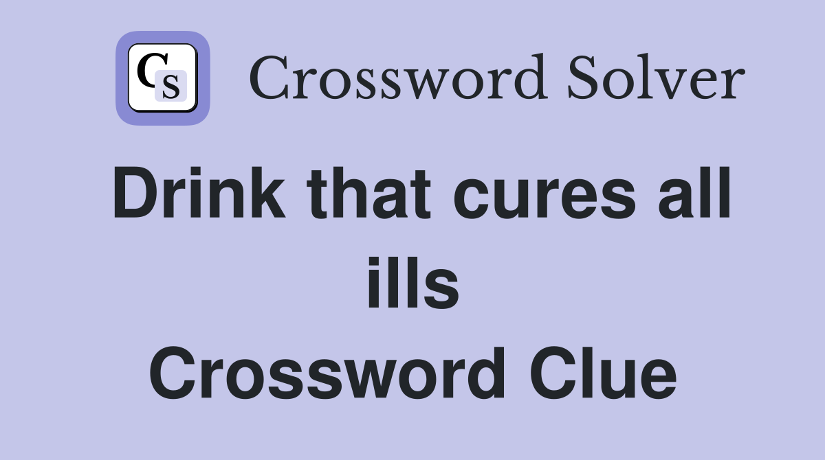 Drink that cures all ills Crossword Clue