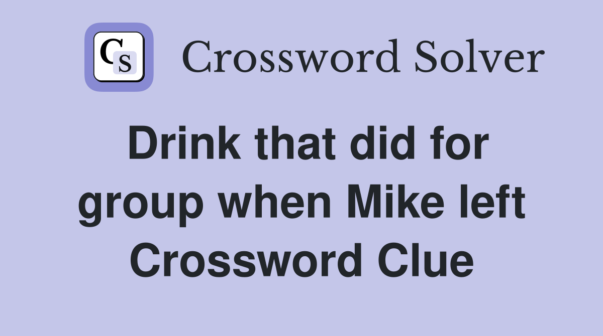 Drink that did for group when Mike left Crossword Clue