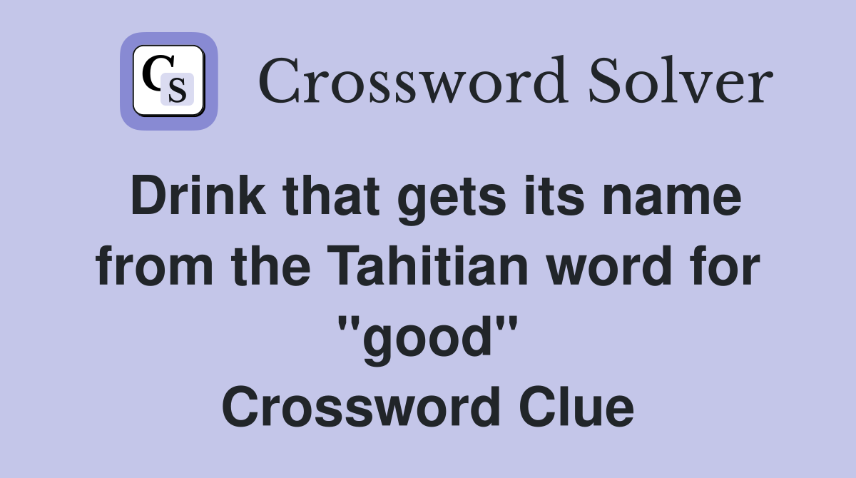 Drink that gets its name from the Tahitian word for "good" Crossword Clue