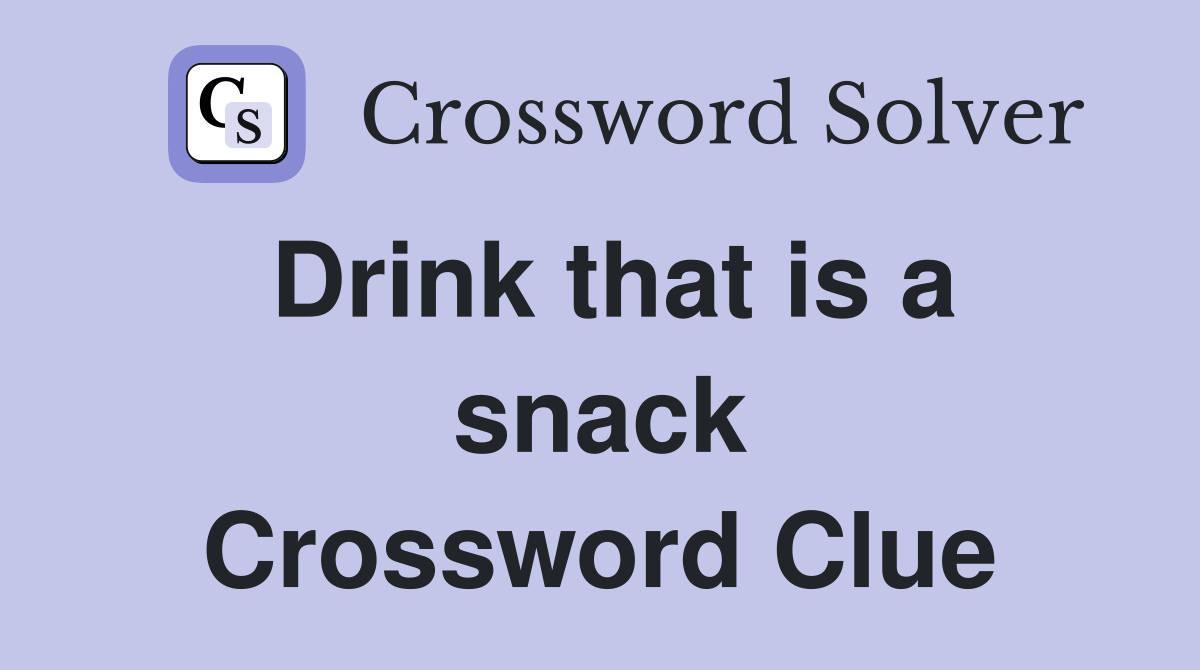 Drink that is a snack Crossword Clue