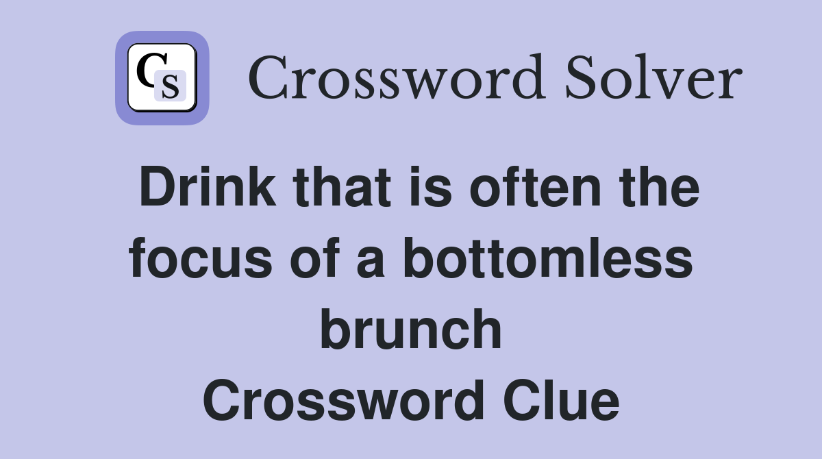 Drink that is often the focus of a bottomless brunch Crossword Clue