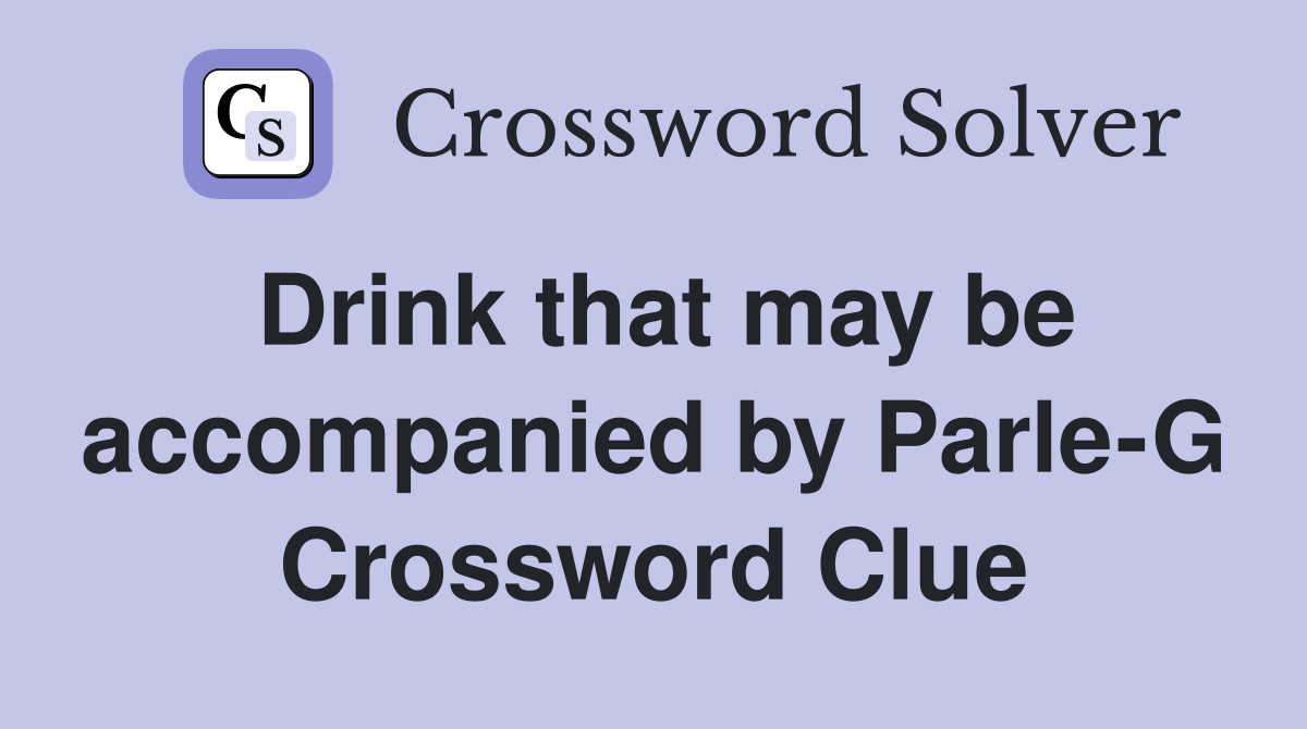 Drink that may be accompanied by Parle-G Crossword Clue