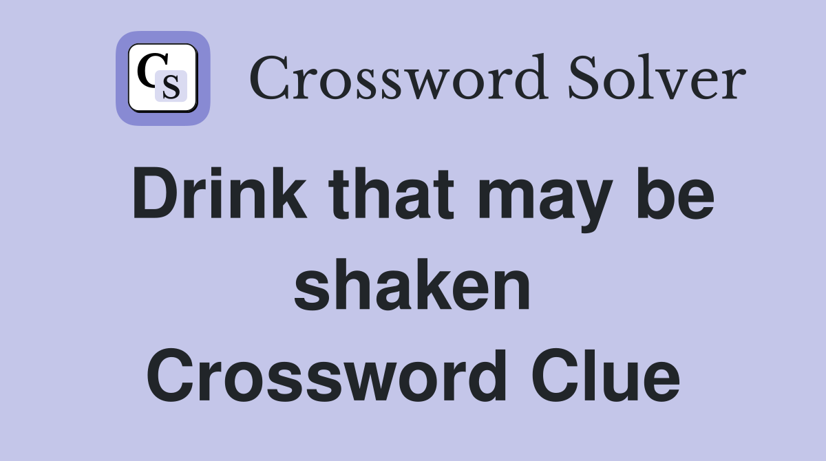 Drink that may be shaken Crossword Clue