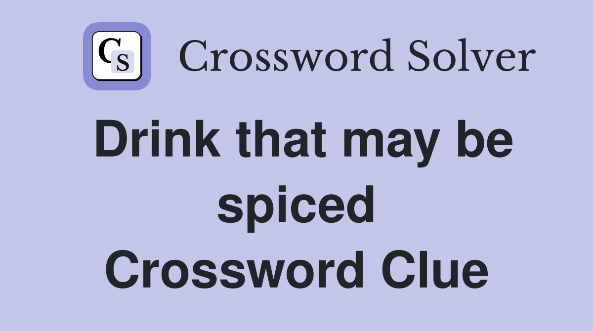 Drink that may be spiced Crossword Clue