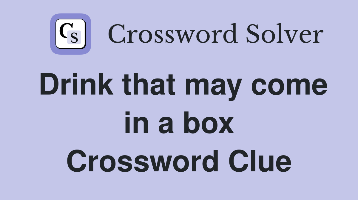 Drink that may come in a box Crossword Clue