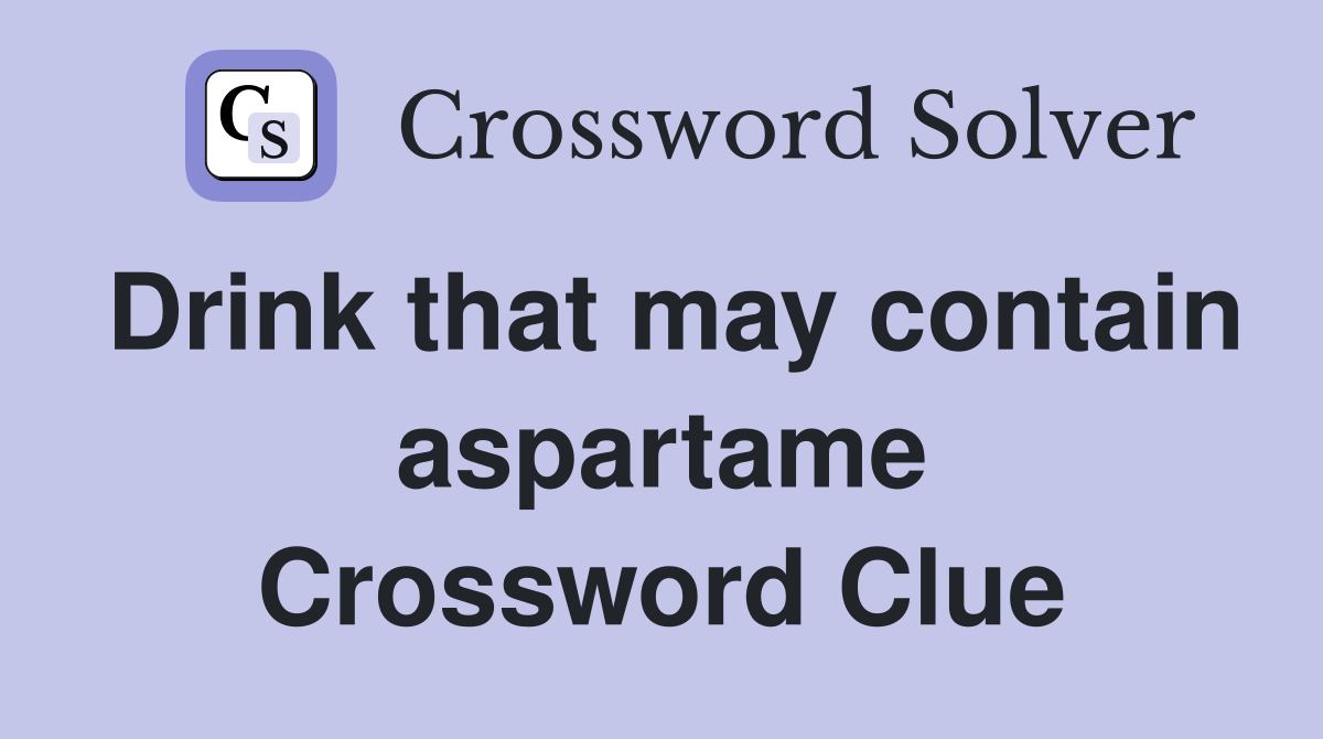 Drink that may contain aspartame Crossword Clue
