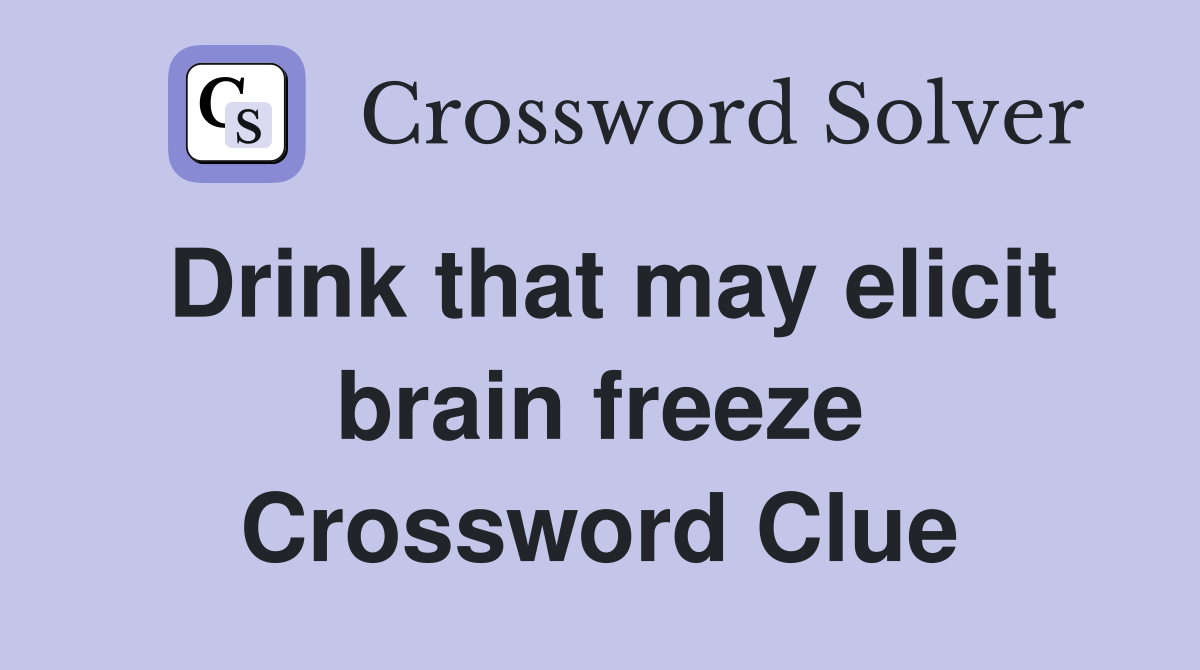 Drink that may elicit brain freeze Crossword Clue