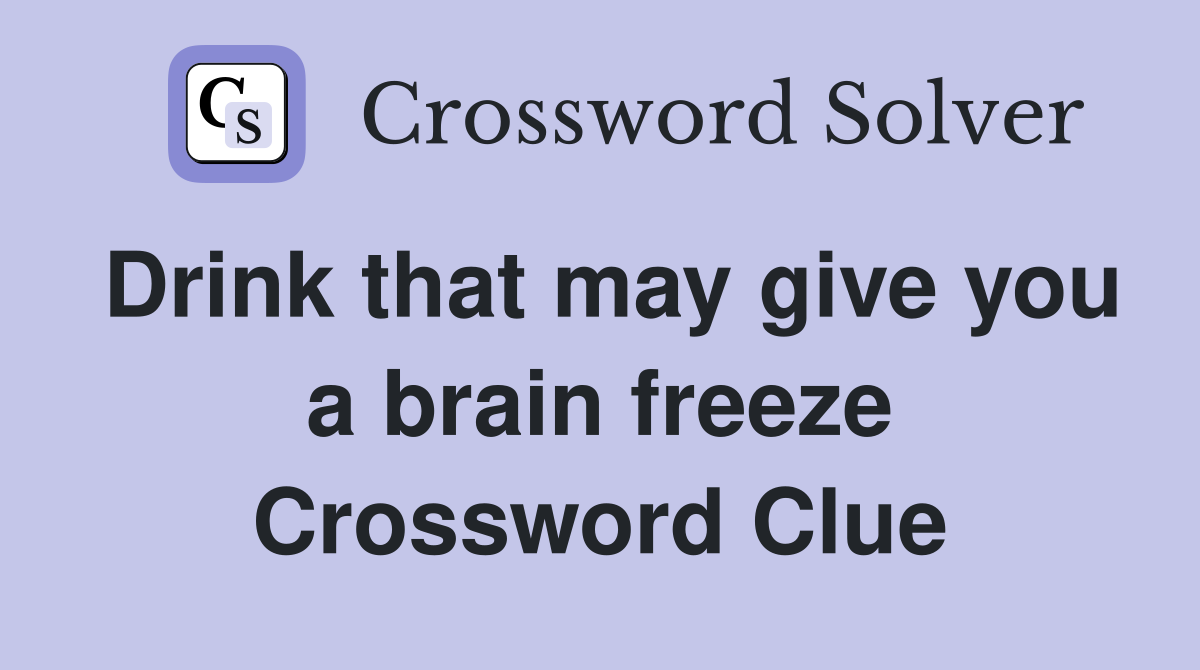 Drink that may give you a brain freeze Crossword Clue