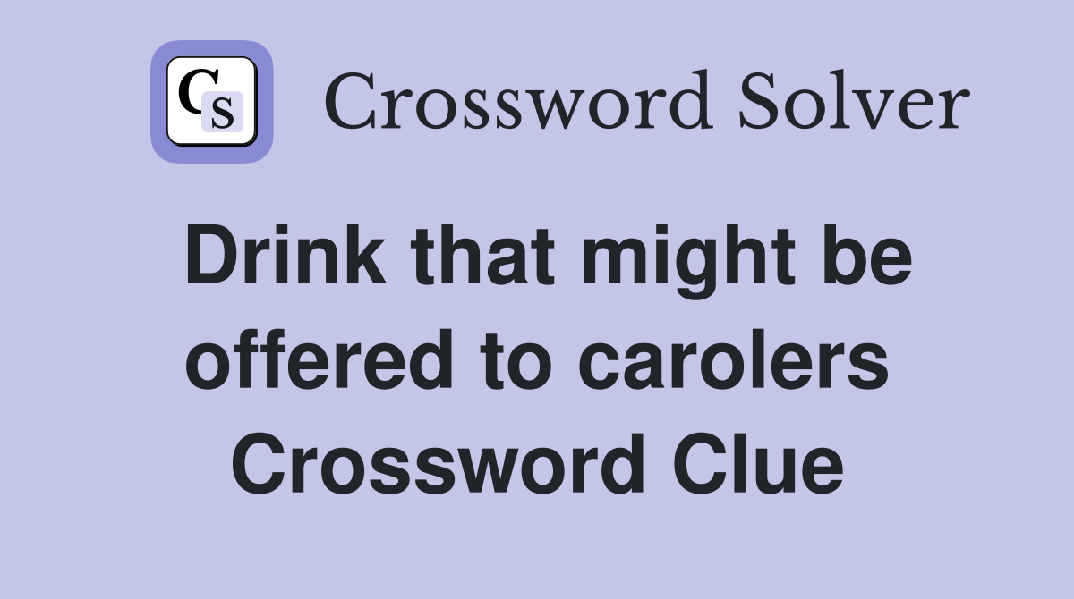 Drink that might be offered to carolers Crossword Clue