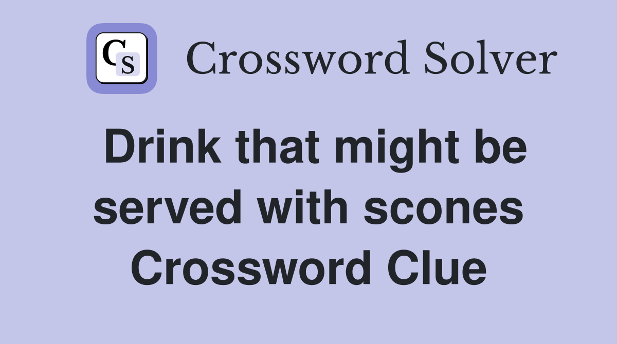 Drink that might be served with scones Crossword Clue
