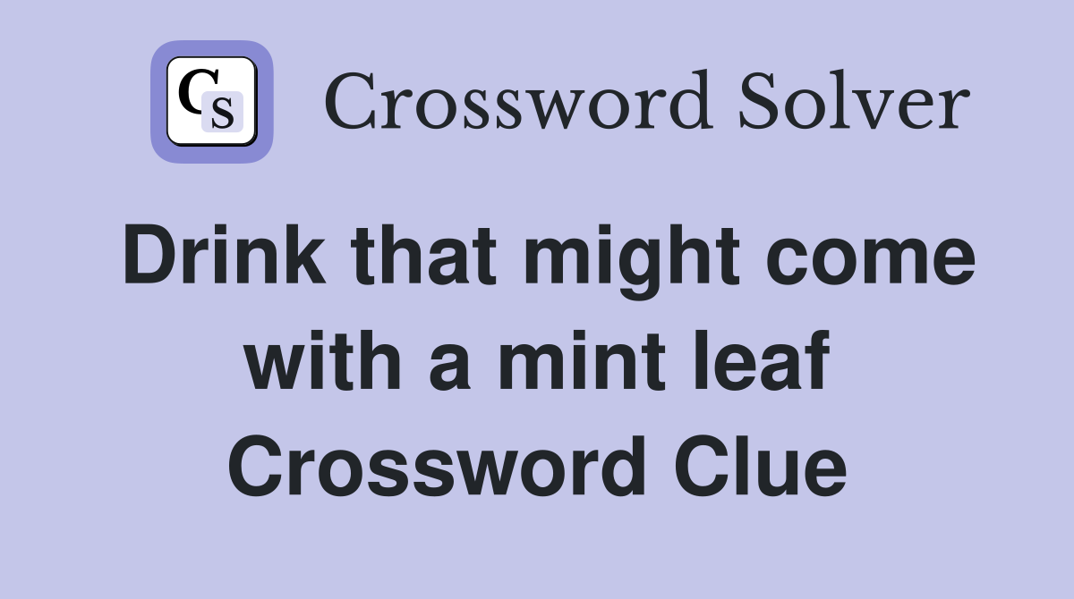 Drink that might come with a mint leaf Crossword Clue