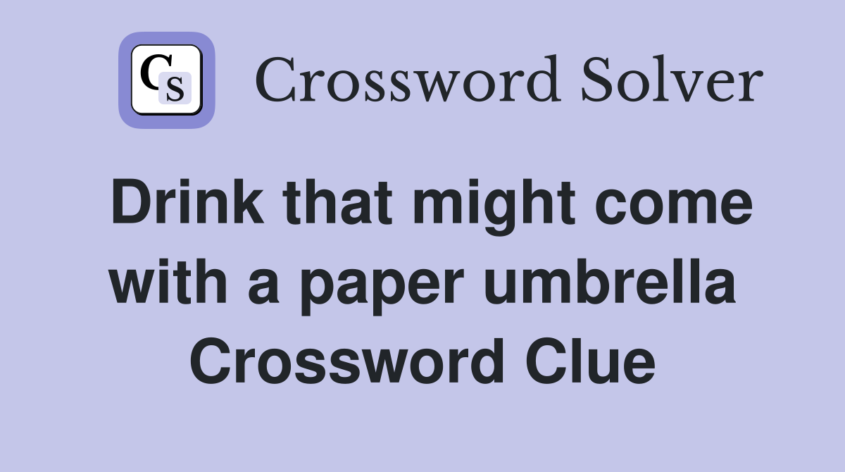 Drink that might come with a paper umbrella Crossword Clue