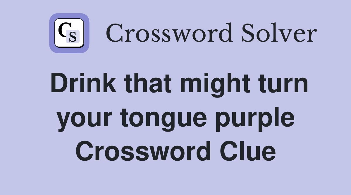 Drink that might turn your tongue purple Crossword Clue