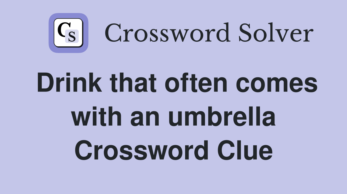 Drink that often comes with an umbrella Crossword Clue