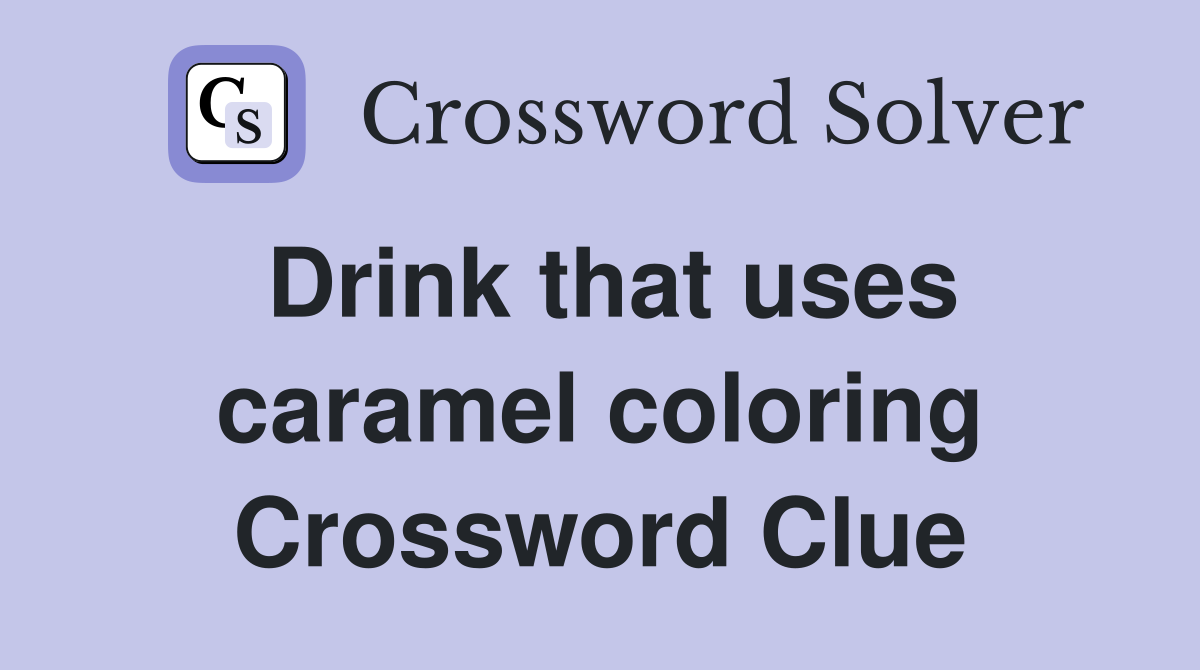 Drink that uses caramel coloring Crossword Clue
