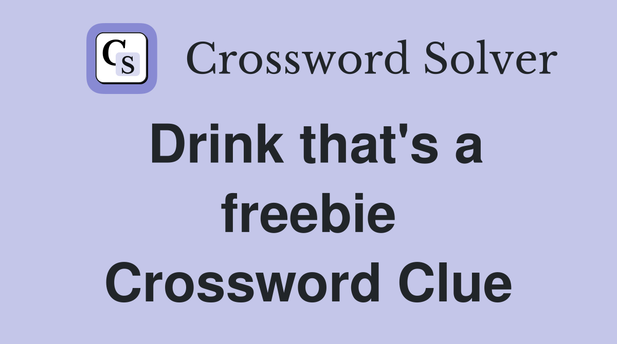 Drink that's a freebie Crossword Clue