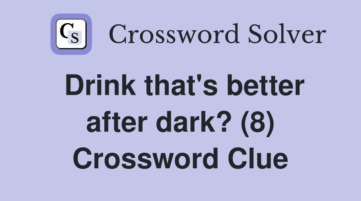 Drink that's better after dark? (8) Crossword Clue