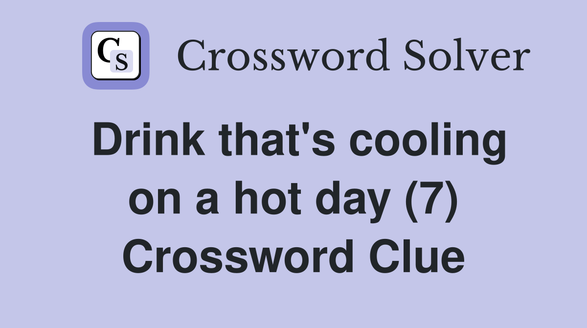 Drink that's cooling on a hot day (7) Crossword Clue