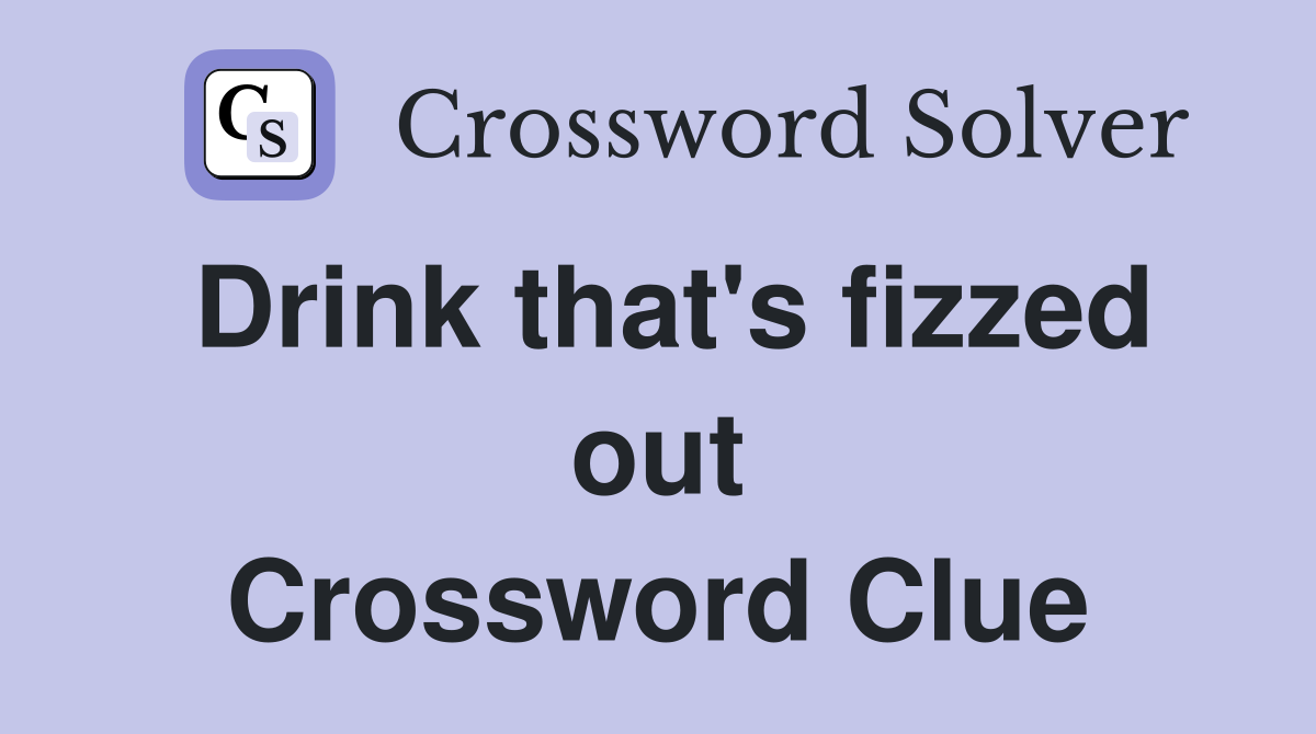 Drink that's fizzed out Crossword Clue