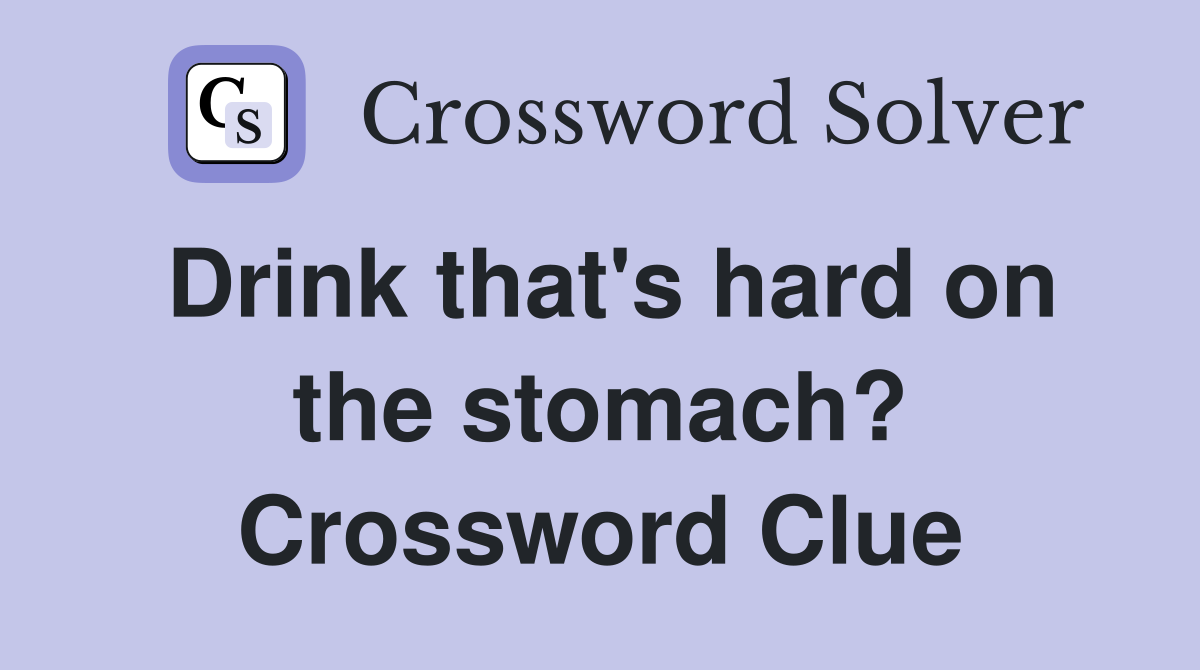 Drink that's hard on the stomach? Crossword Clue