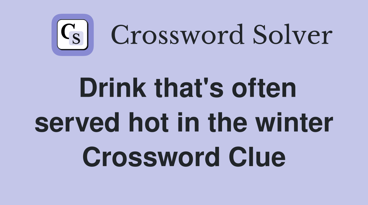 Drink that's often served hot in the winter Crossword Clue