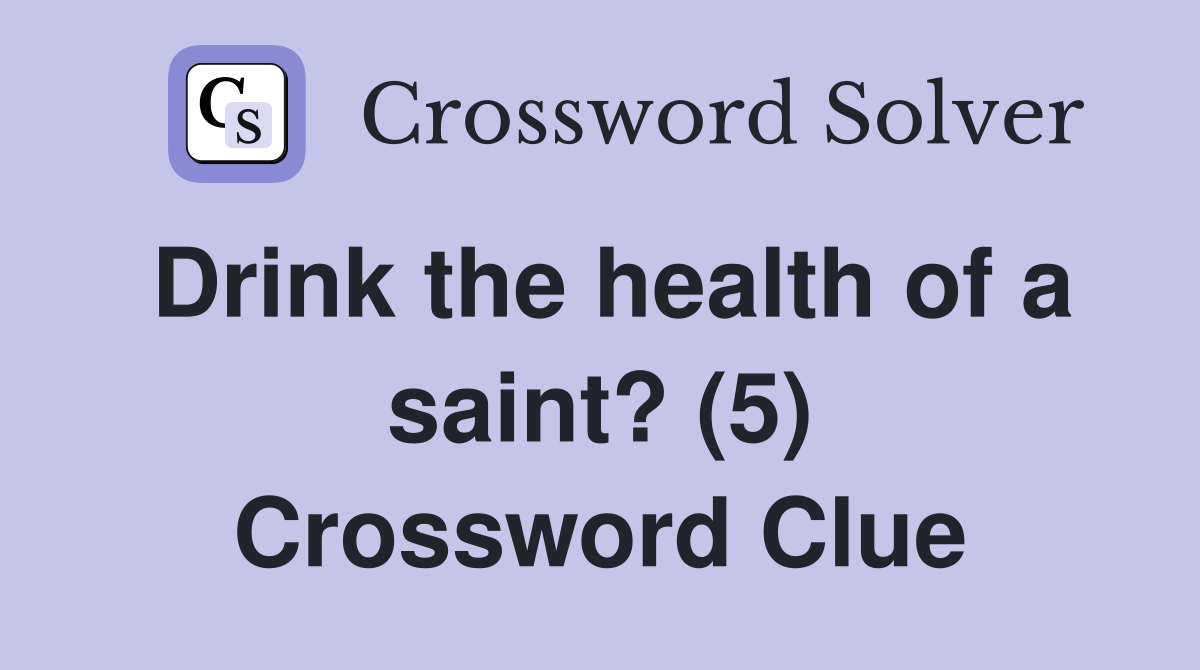 Drink the health of a saint? (5) Crossword Clue