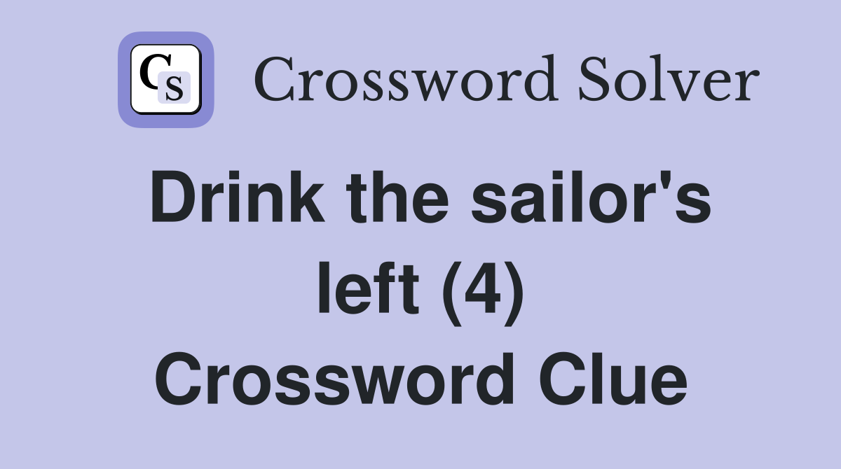 Drink the sailor's left (4) Crossword Clue