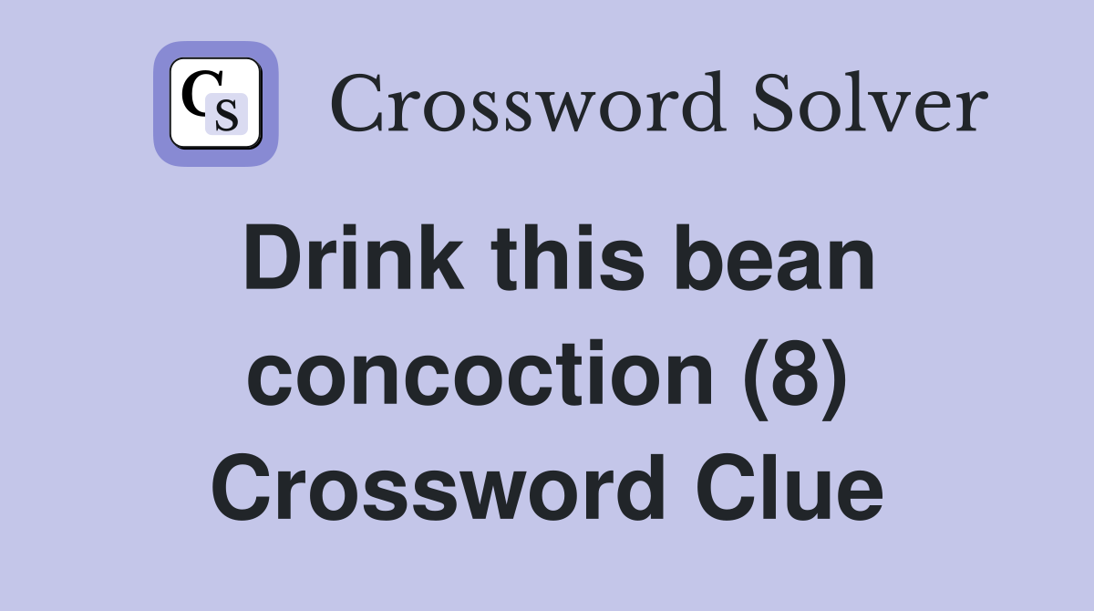 Drink this bean concoction (8) Crossword Clue