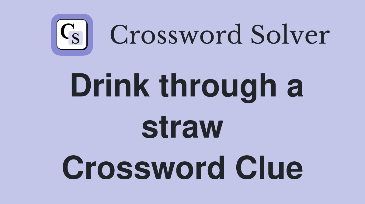 Drink through a straw Crossword Clue