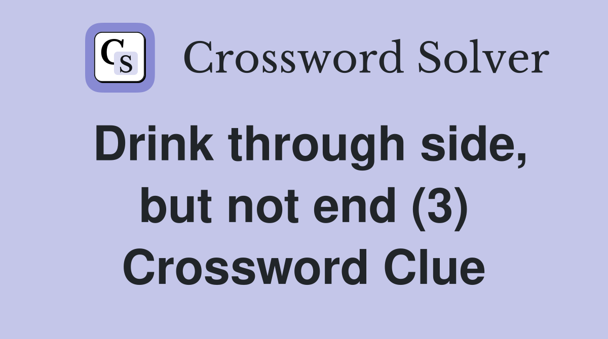 Drink through side, but not end (3) Crossword Clue